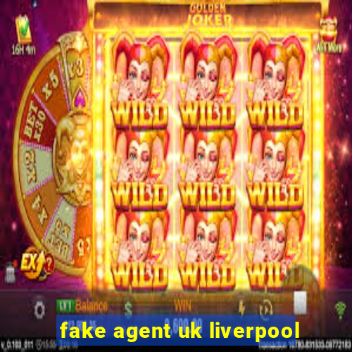 fake agent uk liverpool